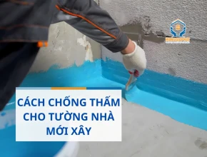 Cách Chống Thấm Tường Nhà Mới Xây