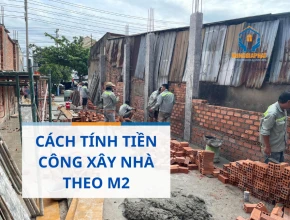 Cách tính tiền công thợ xây nhà theo m2