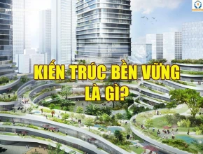 Kiến trúc bền vững là gì? Nguyên tắc thiết kế