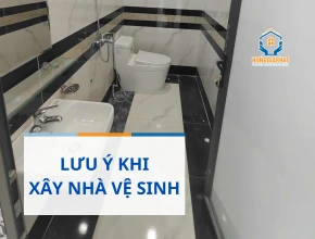 Lưu Ý Quan Trọng Khi Xây Dựng Nhà Vệ Sinh