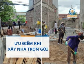 Ưu Điểm Khi Xây Nhà Trọn Gói