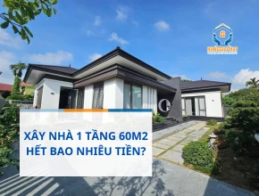 Xây Nhà 1 Tầng 60m2 Hết Bao Nhiêu Tiền?