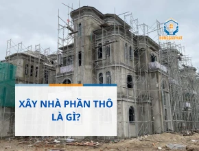 Xây Nhà Phần Thô Là Gì?