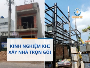 Kinh Nghiệm Khi Xây Nhà Trọn Gói