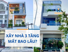 Xây Nhà 3 Tầng Mất Bao Lâu?