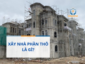 Xây Nhà Phần Thô Là Gì?